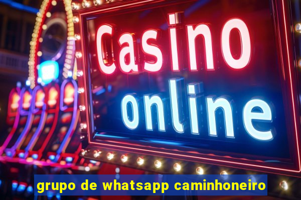 grupo de whatsapp caminhoneiro